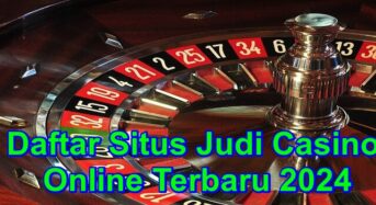 Panduan Lengkap: Daftar Situs Judi Casino Online Terbaru 2024